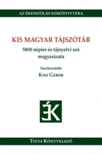 Végkiárusítás Kis magyar tájszótár - 5800 népies és tájnyelvi szó magyarázata