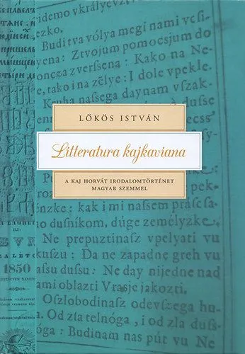 Litteratura kajkaviana - A kaj horvát irodalomtörténet magyar szemmel - A kaj horvát irodalomtörténet magyar szemmel Outlet