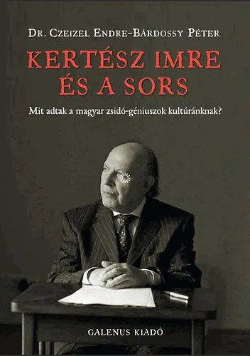 Kertész Imre és a sors - Mit adtak a magyar zsidó-géniuszok kultúránknak? Akció