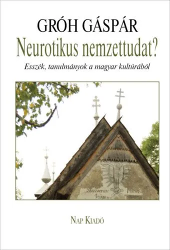 Neurotikus nemzettudat? - Esszék, tanulmányok a magyar kultúrából Csak ma