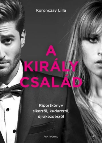 Vásárlói kedvenc A Király család - Riportkönyv sikerről, kudarcról, újrakezdésről