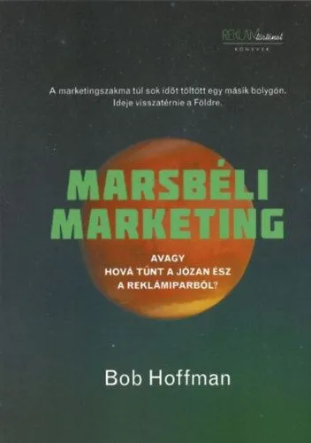 Marsbéli Marketing - Avagy hová tűnt a józan ész a reklámiparból? Exkluzív ajánlat