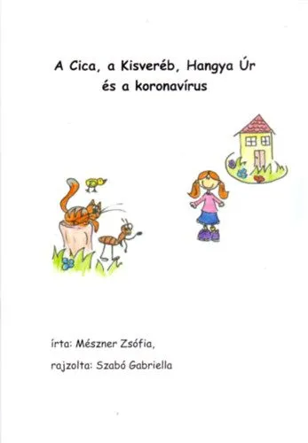 A Cica, a Kisveréb, Hangya Úr és a koronavírus - Járványos tanmese nagyovisoknak és kisiskolásoknak Bestseller
