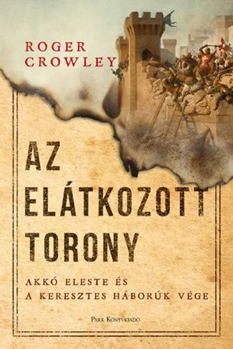 Biztonságos fizetés Az Elátkozott torony - Akkó eleste és a keresztes háborúk vége