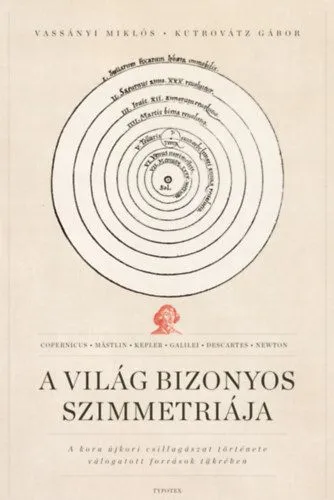 A világ bizonyos szimmetriája - A kora újkori csillagászat története válogatott források tükrében Legnépszerűbb