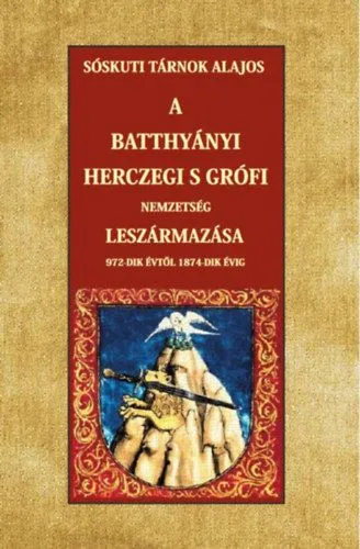 Olcsó A Batthyányi herczegi s grófi nemzetség leszármazása 972-dik évtől 1874-dik évig