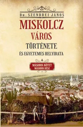 Miskolcz város története és egyetemes helyirata - Második kötet második rész Szuper akció