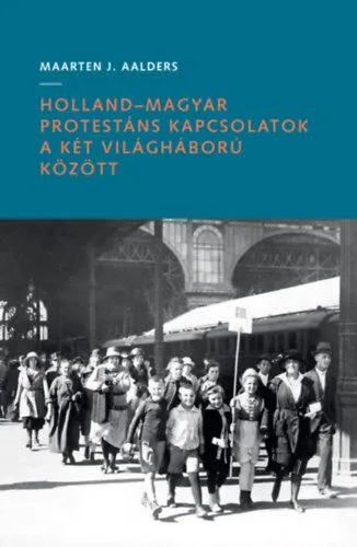 Holland-magyar protestáns kapcsolatok a két világháború között Legjobb ár