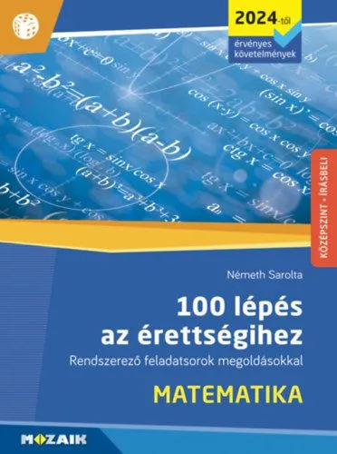Vedd meg online 100 lépés az érettségihez - Matematika (2024-től érvényes követelmények) - Rendszerező feladatsorok megoldásokkal (MS-3328U)