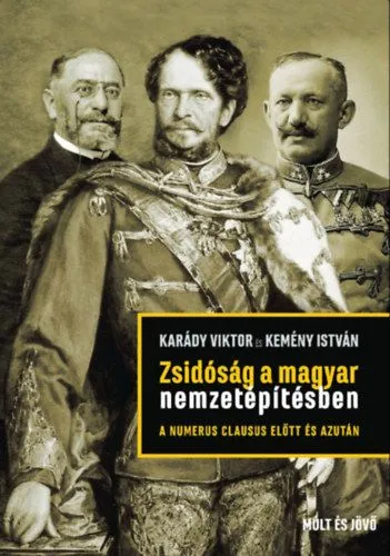 Legkelendőbb Zsidóság a magyar nemzetépítésben a numerus clausus előtt és azután
