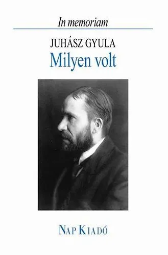 Kedvezmény Milyen volt (In memoriam Juhász Gyula) - In memoriam Juhász Gyula