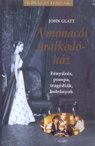 A monacói uralkodóház - Fényűzés, pompa, tragédiák, botrányok Korlátozott ajánlat