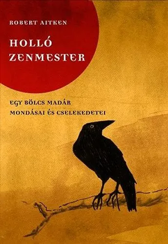 Outlet Holló zenmester - Egy bölcs madár mondásai és cselekedetei - Egy bölcs madár mondásai és cselekedetei