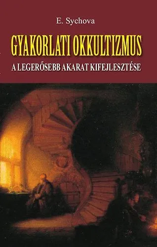 Gyakorlati okkultizmus - A legerősebb akarat kifejlesztése Gyors kiszállítás
