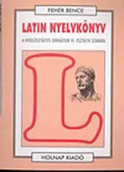 Latin nyelvkönyv IV. (Nyolcosztályos gimn. IV. oszt. számára) - A nyolcosztályos gimnázium IV. osztálya számára Azonnali szállítás