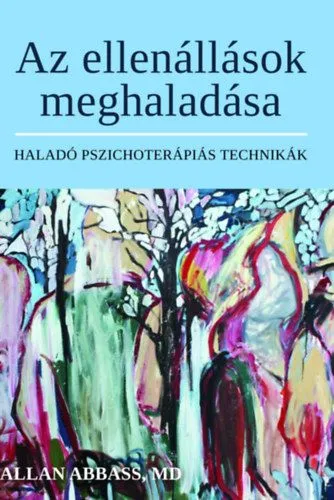 Az ellenállások meghaladása - Haladó pszichoterápiás technikák Biztonságos fizetés