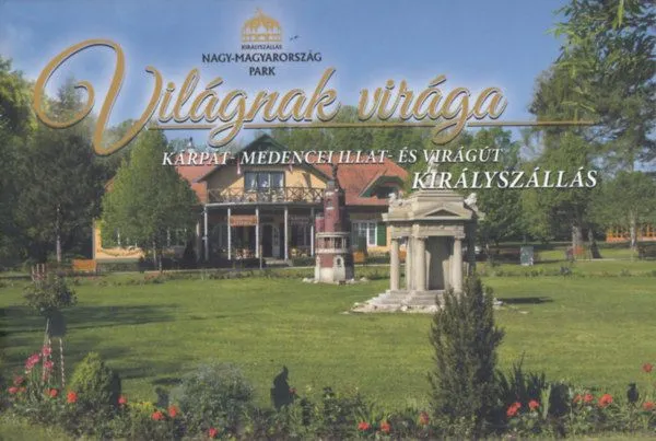 Világnak virága - Kárpát-medencei illat- és virágút, Királyszállás Szuper ajánlat