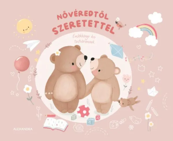 Nővéredtől szeretettel - Emlékkönyv kis testvéremnek Kihagyhatatlan ajánlat