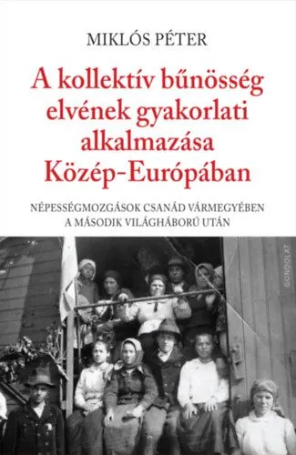 A kollektív bűnösség elvének gyakorlati alkalmazása Közép-Európában - Népességmozgások Csanád vármegyében a második világháború után Gyors kiszállítás