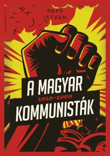 A magyar kommunisták 1918-1989 - puhatáblás Gyors szállítás