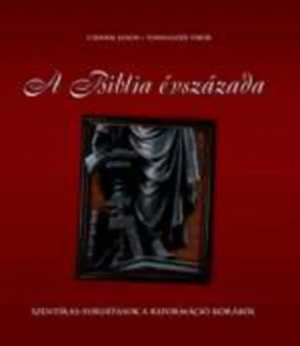 Biztonságos fizetés A Biblia évszázada - Szentírás-fordítások a reformáció korából