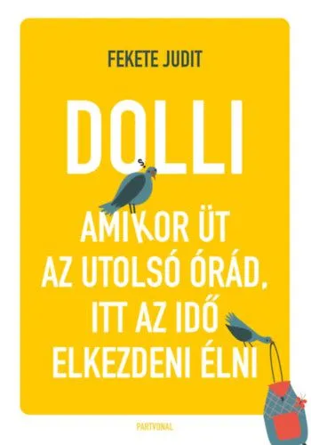 Vedd meg most Dolli - Amikor üt az utolsó órád, itt az ideje elkezdeni élni